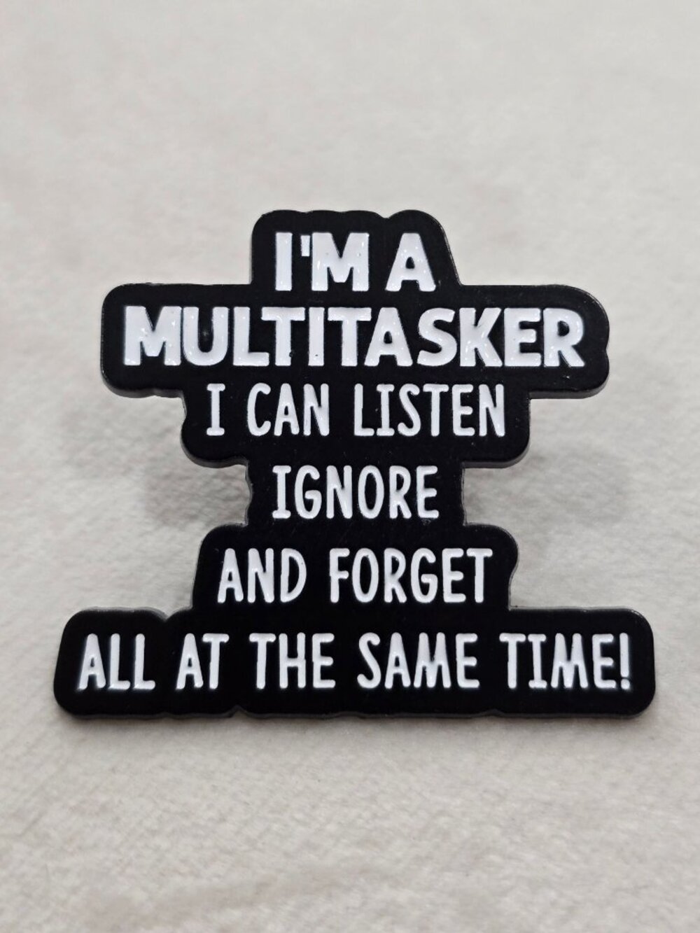 Artisan I'm A Multitasker Listen Ignore Forget Funny Joke Quote Enamel Pin NWT